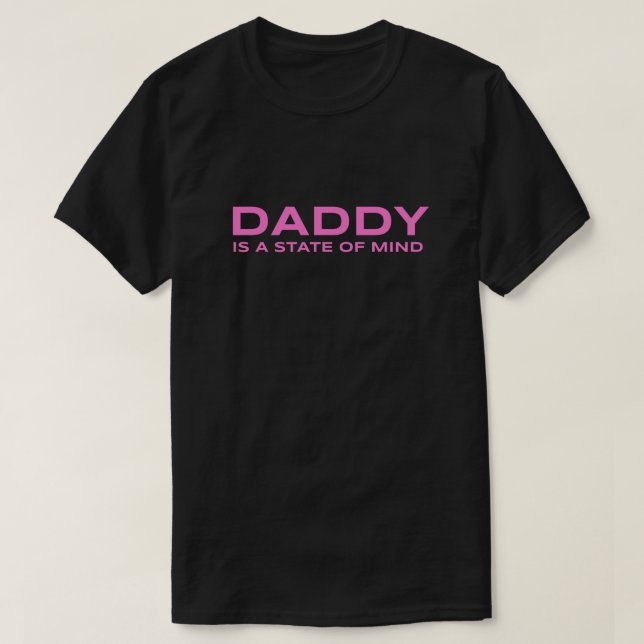 Daddy is a state of mind T-Shirt (Design Front)