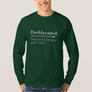 Daddy is dedicated to fatherhood T-Shirt