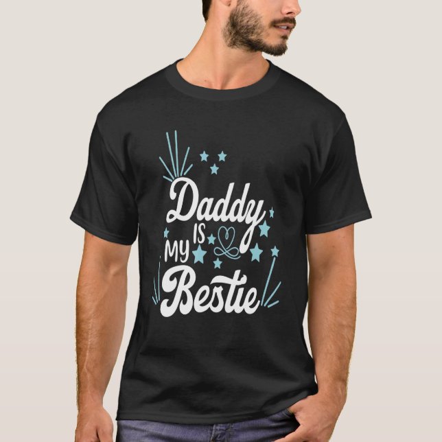 Daddy Is My Bestie  4 T-Shirt (Front)