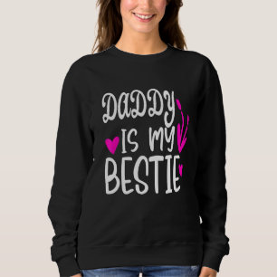 Daddy Is My Bestie 7 Sweatshirt