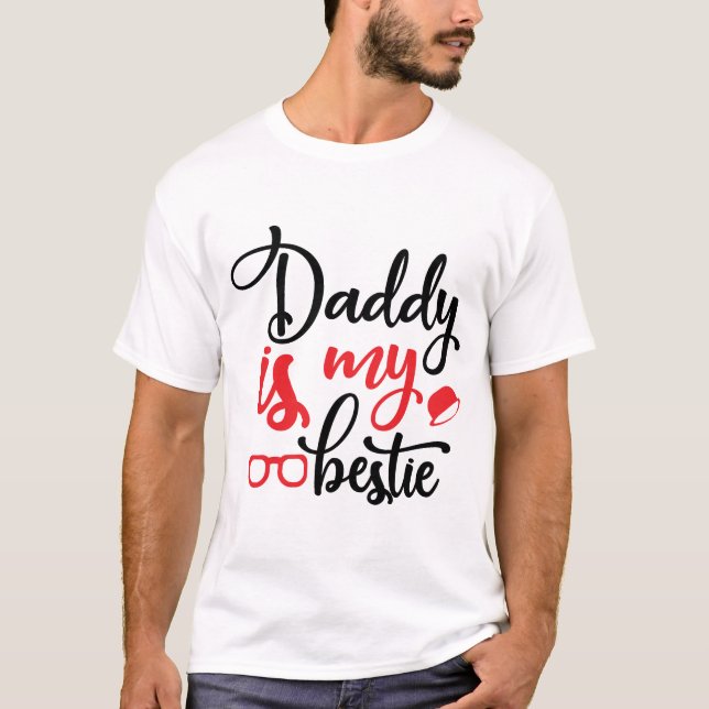 DADDY IS MY BESTIE, CUTE DAD APPRECIATION DESIGN T-Shirt (Front)