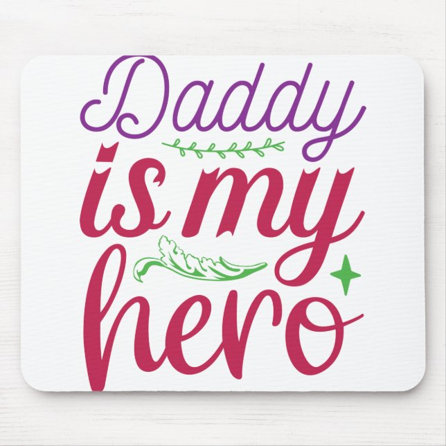 Daddy Is My Hero: My Daddy is a Hero: Happy Father Mouse Pad (Front)