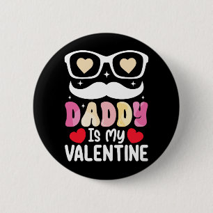 Daddy Is My Valentine Day Dad Family Son Daughter 2 Inch Round Button