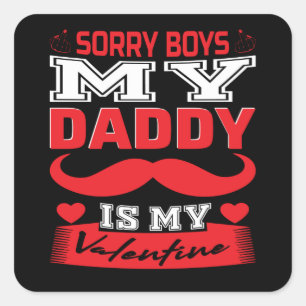 Daddy Is My Valentine Sorry Boys   Valentine's Day Square Sticker