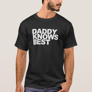 Daddy Knows Best T-Shirt