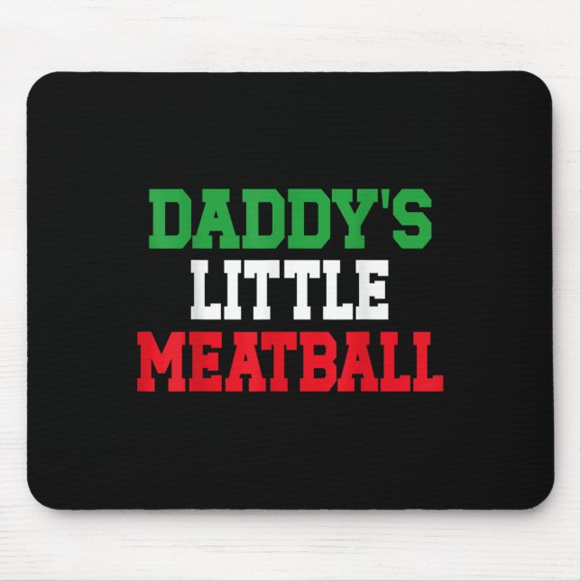 Daddy Little Meatball Italian Funny  Mouse Pad (Front)