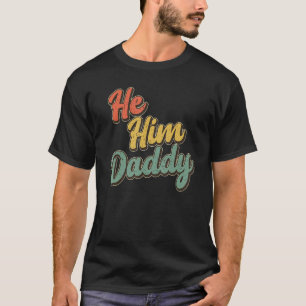 Daddy Lover Valentine Quote Funny He Him Daddy_1 T-Shirt