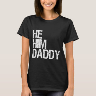 Daddy Lover Valentine Quote Funny He Him Daddy  T-Shirt