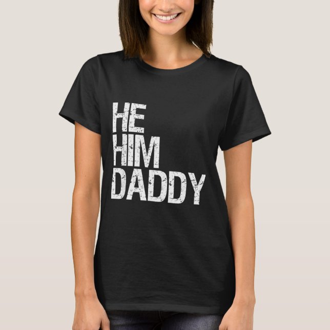 Daddy Lover Valentine Quote Funny He Him Daddy  T-Shirt (Front)