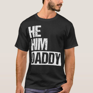 Daddy Lover Valentine Quote Funny He Him T-Shirt