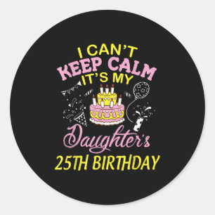 Daddy Mommy I Can't Keep Calm It's My Daughter 25t Classic Round Sticker