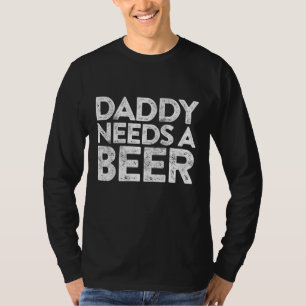 Daddy Needs A Beer Father's Day Gift T-Shirt