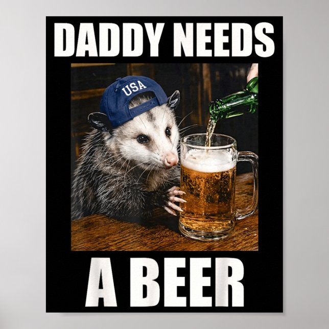 Daddy Needs A Beer Funny Opossum Drinking Beer Poster (Front)