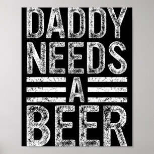 Daddy needs a beer retro funny men drinking dad poster