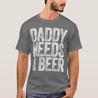 Daddy Needs A Beer Shirt Funny Men Drinking Dad Fa