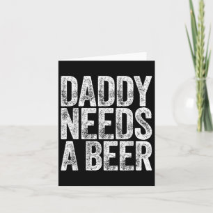 Daddy Needs A Beer Shirt Funny Men Drinking Dad Fa Card