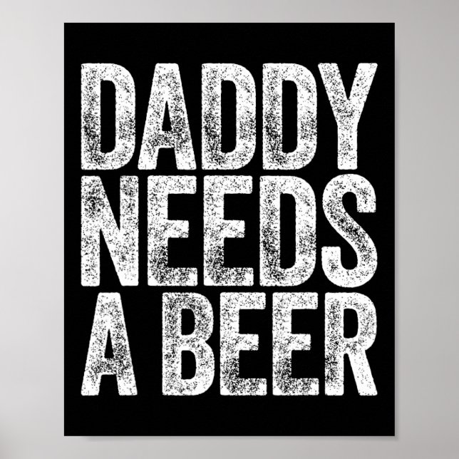 Daddy Needs A Beer Shirt Funny Men Drinking Dad Fa Poster (Front)