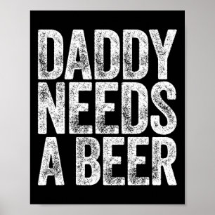 Daddy Needs A Beer Shirt Funny Men Drinking Dad Fa Poster