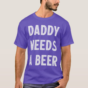 Daddy Needs A Beer Vintage Style family T-Shirt