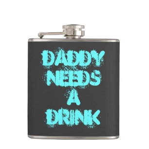 Daddy needs a drink Flask - Father's Day gift