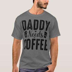 Daddy Needs Coffee Men T-Shirt