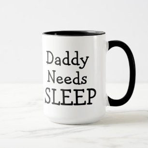 Daddy Needs Sleep but will settle for Coffee Mug