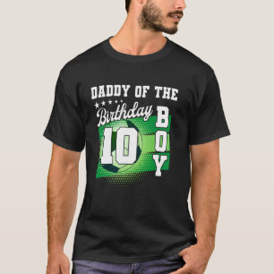 Daddy Of The Birthday Boy Its My 10th Birthday Boy T-Shirt
