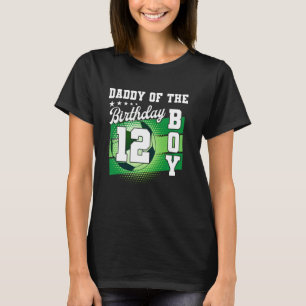 Daddy Of The Birthday Boy Its My 12th Birthday Boy T-Shirt