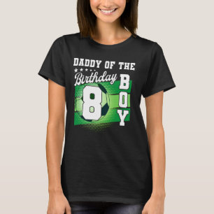 Daddy Of The Birthday Boy Its My 8th Birthday Boys T-Shirt