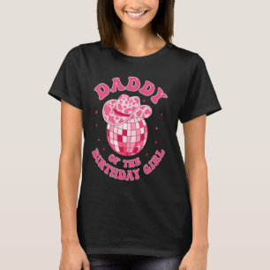Daddy Of The Birthday Girl Cowgirl Hat Disco Rodeo T-Shirt