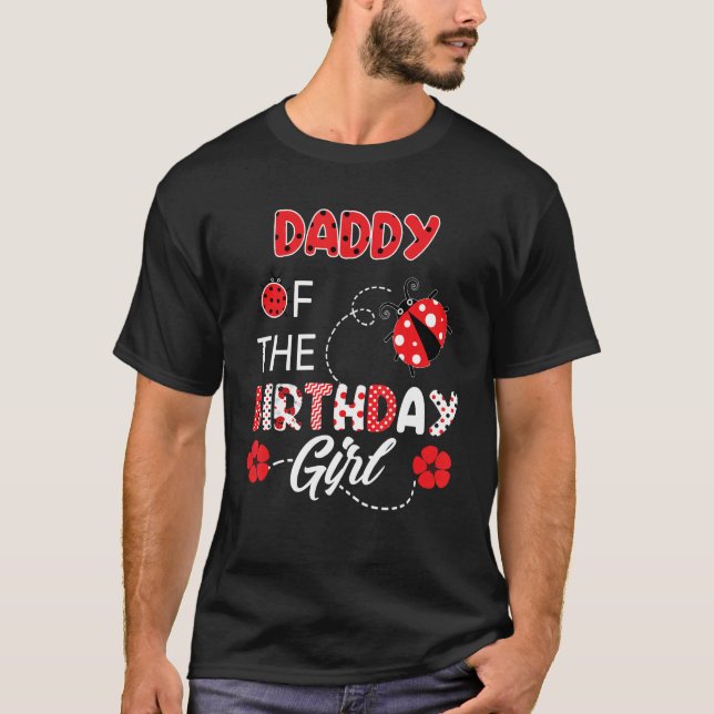 Daddy Of The Birthday Girl - Family Ladybug Birthd T-Shirt (Front)
