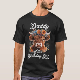 Daddy Of The Birthday Girl Highland Cow Farm Famil T-Shirt