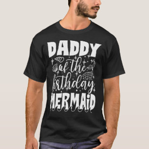 Daddy Of The Birthday Mermaid For Men Dad Parent T-Shirt