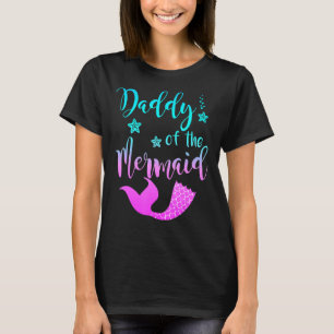 Daddy Of The Birthday Mermaid For Men Dad Parent T-Shirt
