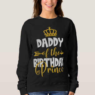 Daddy of The Birthday Prince Bday Idea For Boy Sweatshirt