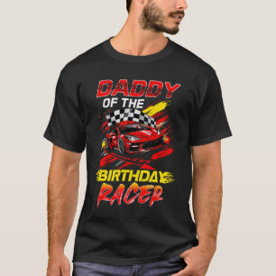 Daddy Of The Birthday Racer Race Car Party Family T-Shirt