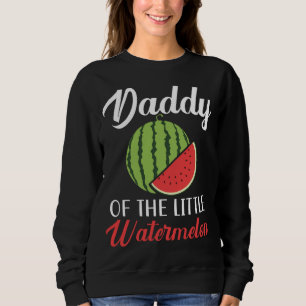 Daddy Of The Little Watermelon Baby Announcement F Sweatshirt