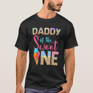 Daddy Of The Sweet One Ice Cream  Sweetie T-Shirt