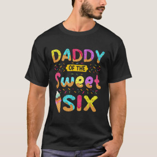 Daddy Of The Sweet Six 6Th Ice Cream Py T-Shirt