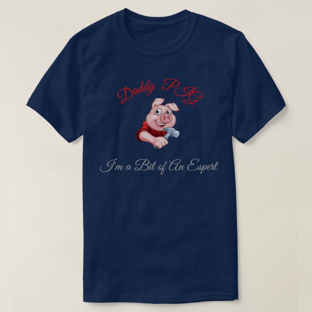 Daddy Pig i m a bit of an Espert  T-Shirt (Design Front)
