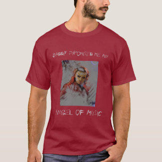 Daddy Promised Me an Angel of Music T-Shirt