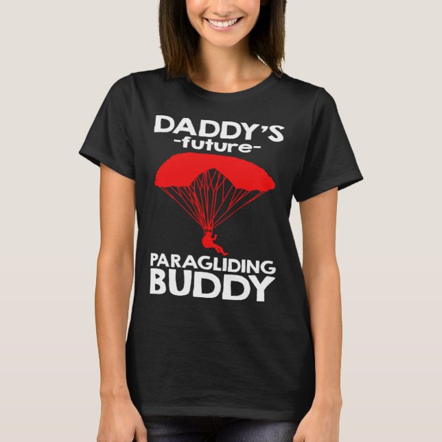 Daddy s Future Paragliding Buddy T-Shirt (Front)