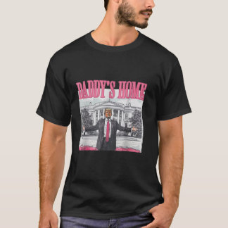 Daddy s Home Funny Trump Daddy s Coming Home 2024  T-Shirt