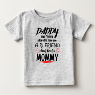 Daddy Says I'm Only Allowed To Have One Girlfriend Baby T-Shirt
