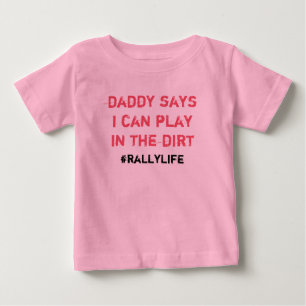 Daddy Says Play in Dirt Baby T-Shirt