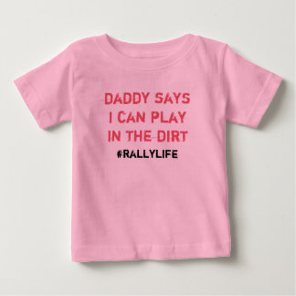 Daddy Says Play in Dirt Baby T-Shirt