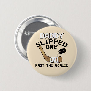 Daddy Slipped One Past the Goalie Funny Hockey 2 Inch Round Button