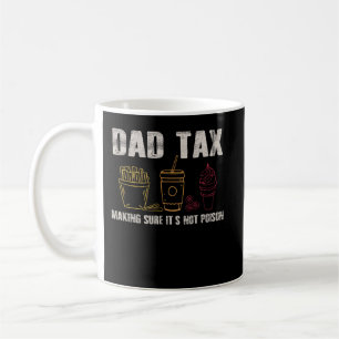 Daddy Tax Dads Joke Dad Tax Making It's Not Poison Coffee Mug