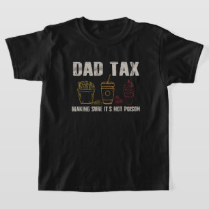 Daddy Tax Dads Joke Dad Tax Making It's Not Poison T-Shirt