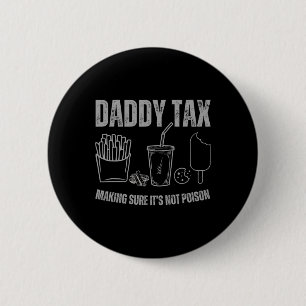Daddy Tax Making Sure It's Not Poison Fathers Day 2 Inch Round Button